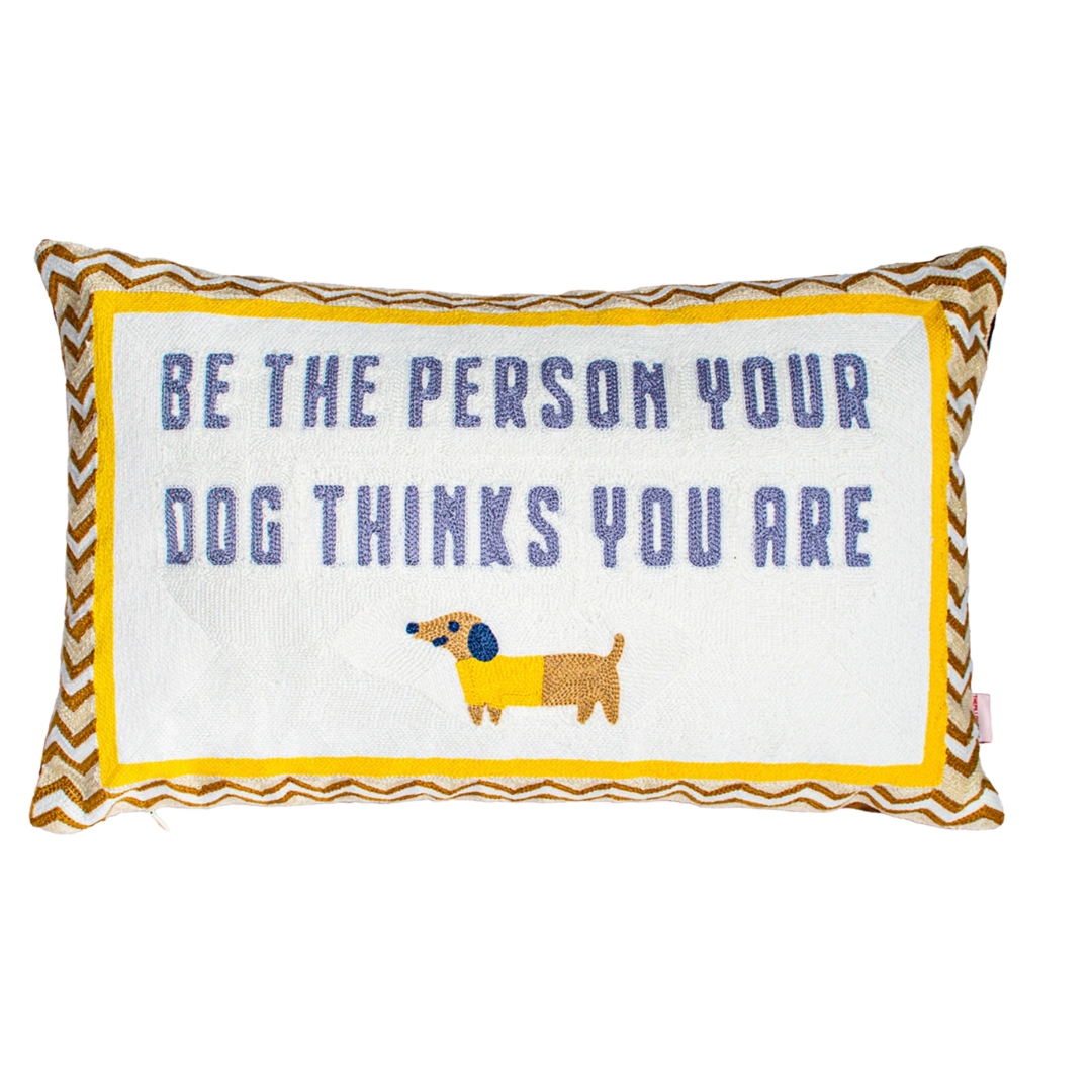 Be The Person Your Dog Thinks You Are Needlepoint Cushion