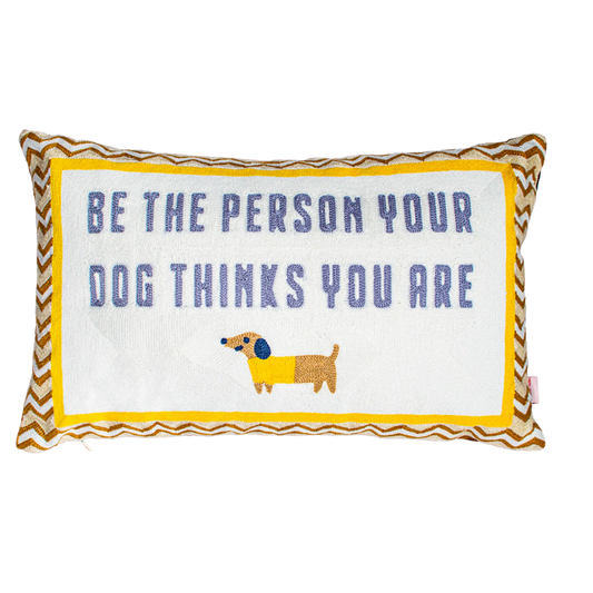 Be The Person Your Dog Thinks You Are Needlepoint Cushion